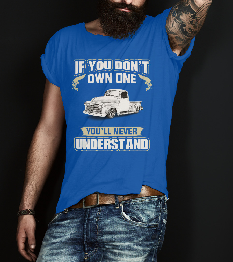 If You Don't Own One You'll Never Understand Chevrolet Trucks T-Shirt