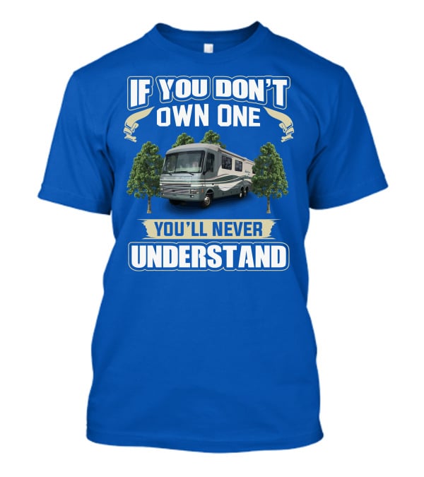 If You Don't Own One You'll Never Understand Pace Arrow Fleetwood 37C RV T-Shirt