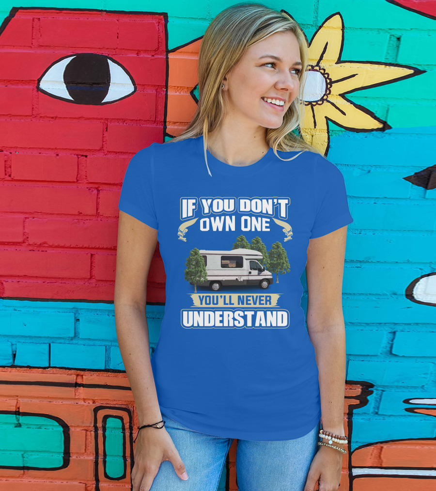 If You Don't Own One You'll Never Understand Classic Motorhomes T-Shirt
