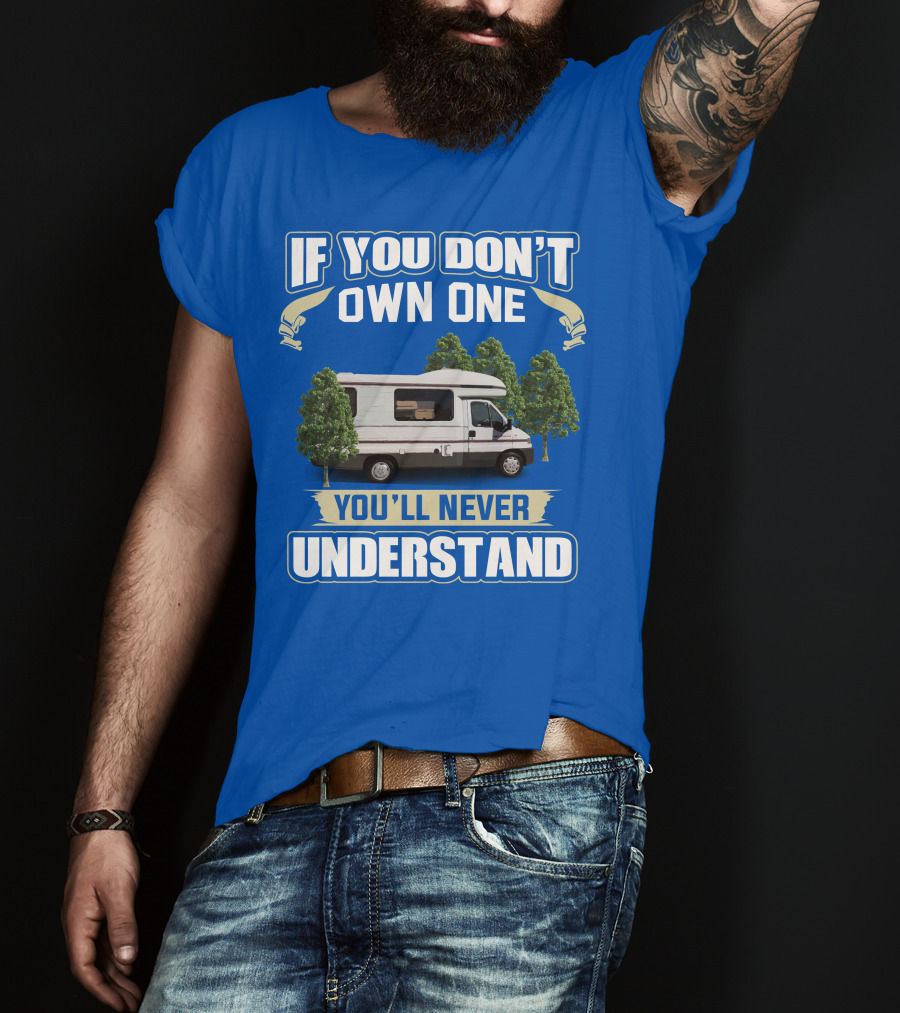 If You Don't Own One You'll Never Understand Classic Motorhomes T-Shirt