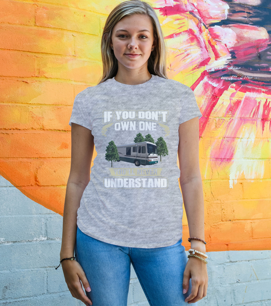If You Don't Own One You'll Never Understand Dutchy RV T-Shirt