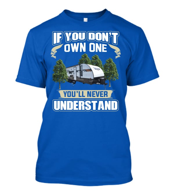 If You Don't Own One You'll Never Understand Forest River Wildwood 263bhxl T-Shirt