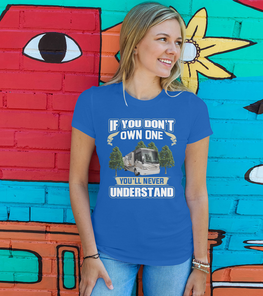 If You Don’t Own One You'll Never Understand Coachmen Pathfinder 404RB T-Shirt