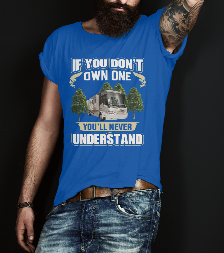 If You Don’t Own One You'll Never Understand Coachmen Pathfinder 404RB T-Shirt
