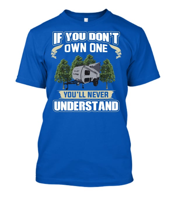 If You Don't Own One You'll Never Understand Coachmen Clipper Express 9.0 TD T-Shirt