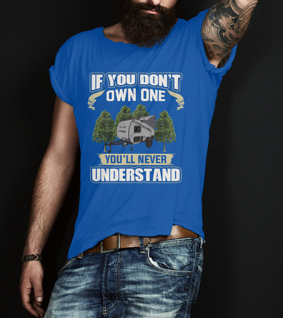 If You Don't Own One You'll Never Understand Coachmen Clipper Express 9.0 TD T-Shirt