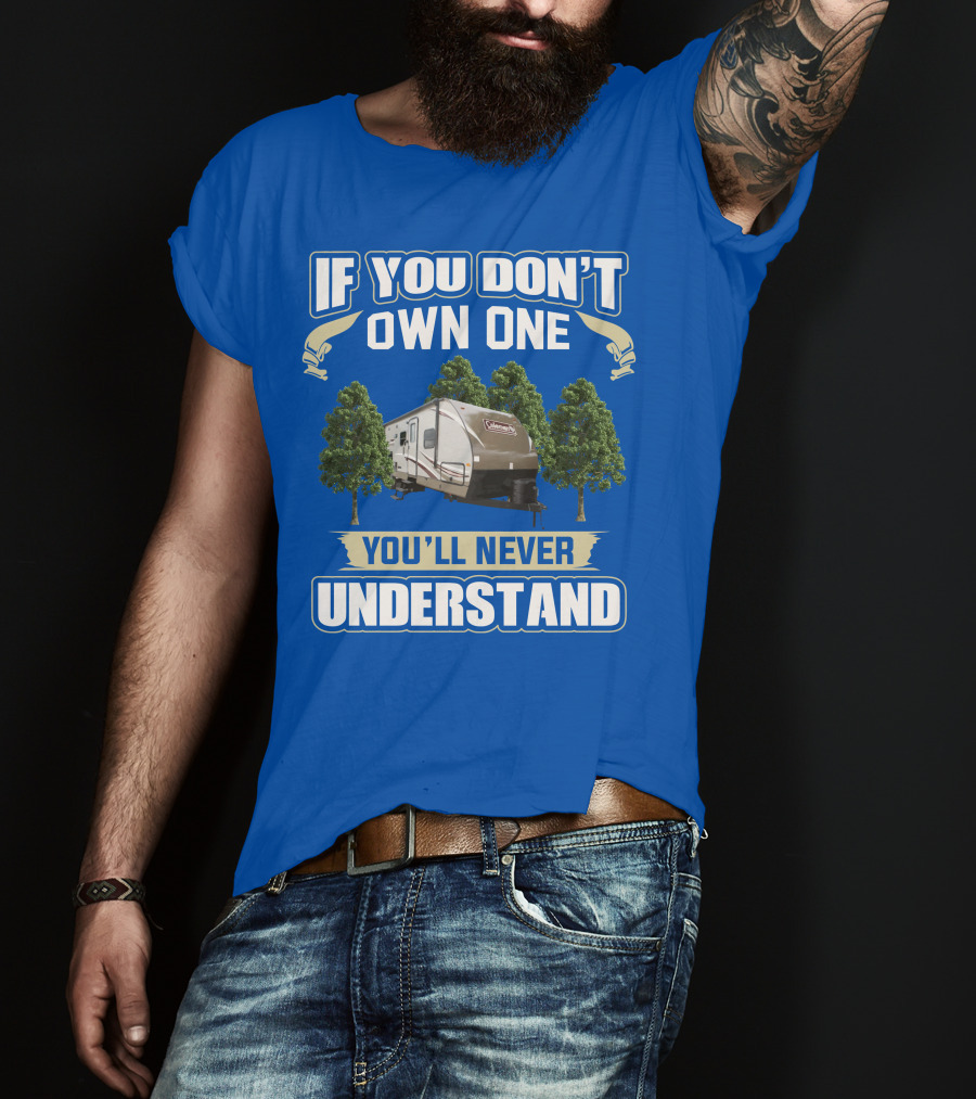 Coleman Light 3015bh If You Don't Own One You'll Never Understand T-Shirt