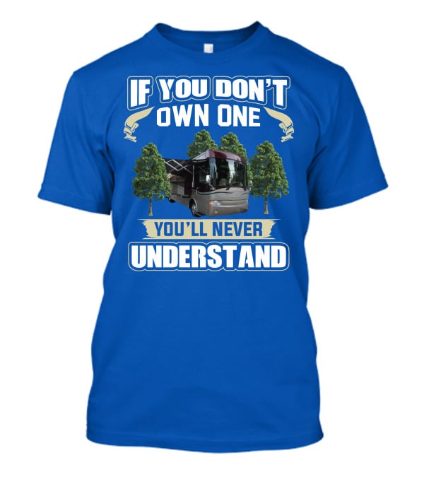 If You Don't Own One You'll Never Understand Country Coach Inspire 330 T-Shirt