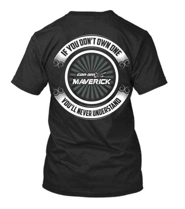 If You Don't Own One Can-Am Maverick You'll Never Understand T-Shirt