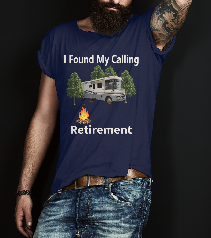 I Found My Calling RV Retirement Camping Fire Tree T-Shirt