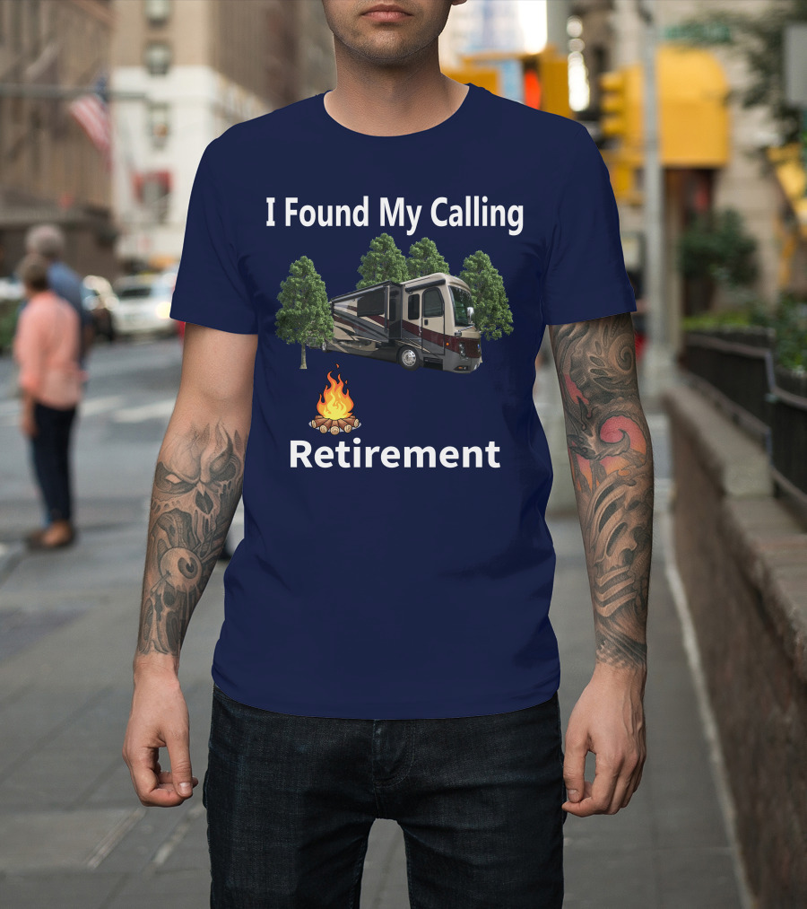I Found My Calling Retirement Big Rig RV T-Shirt
