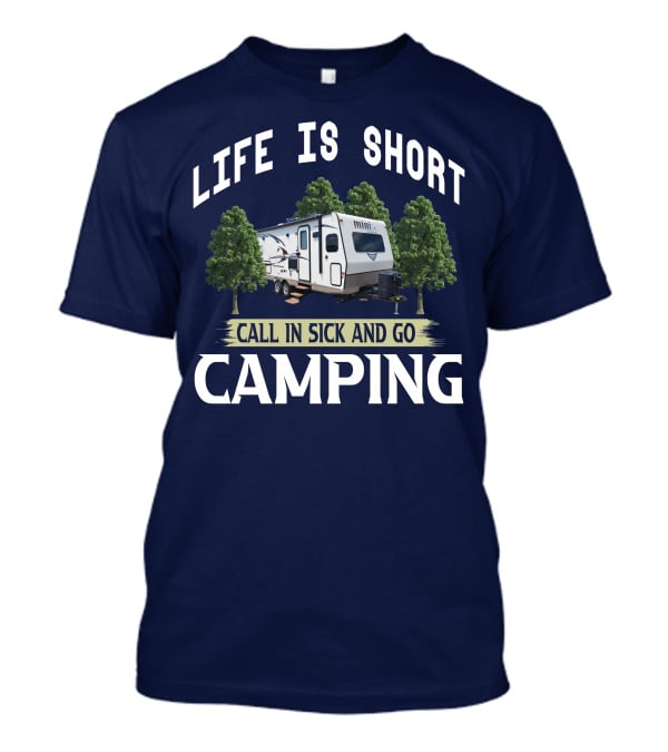 Life Is Short Call In Sick And Go Camping Forest River Rockwood Mini Lite T-Shirt