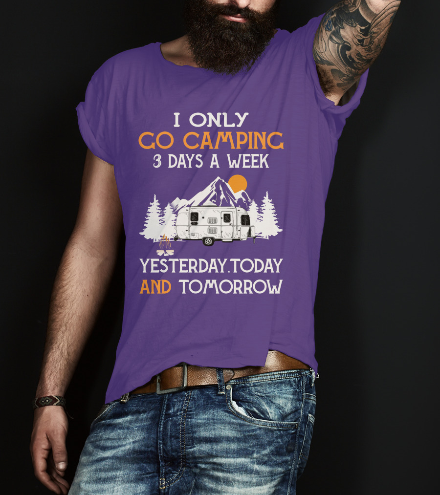I Only Go Camping 3 Days A Week Yesterday Today And Tomorrow Airstreamers T-Shirt