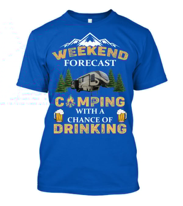 WEEKEND FORECAST CAMPING WITH A CHANCE OF DRINKING Cougar 5th Wheel T-Shirt