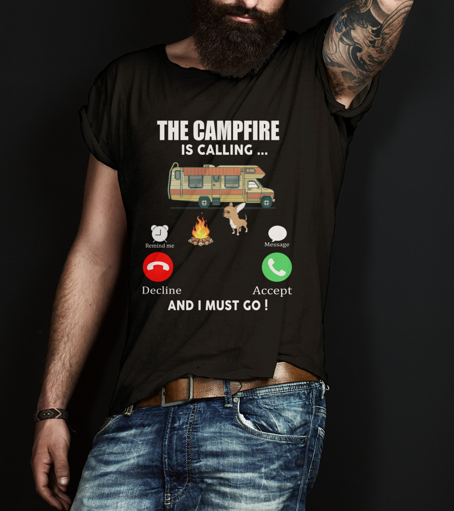 The Campfire Is Calling And I Must Go Chihuahua Camper Adventure T-Shirt