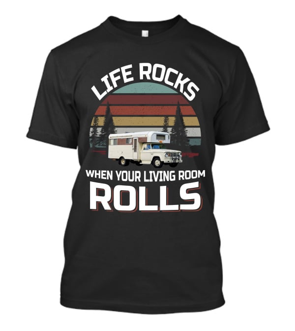 Life Rocks When Your Living Room Rolls Chinook Truck Campers T-Shirt
