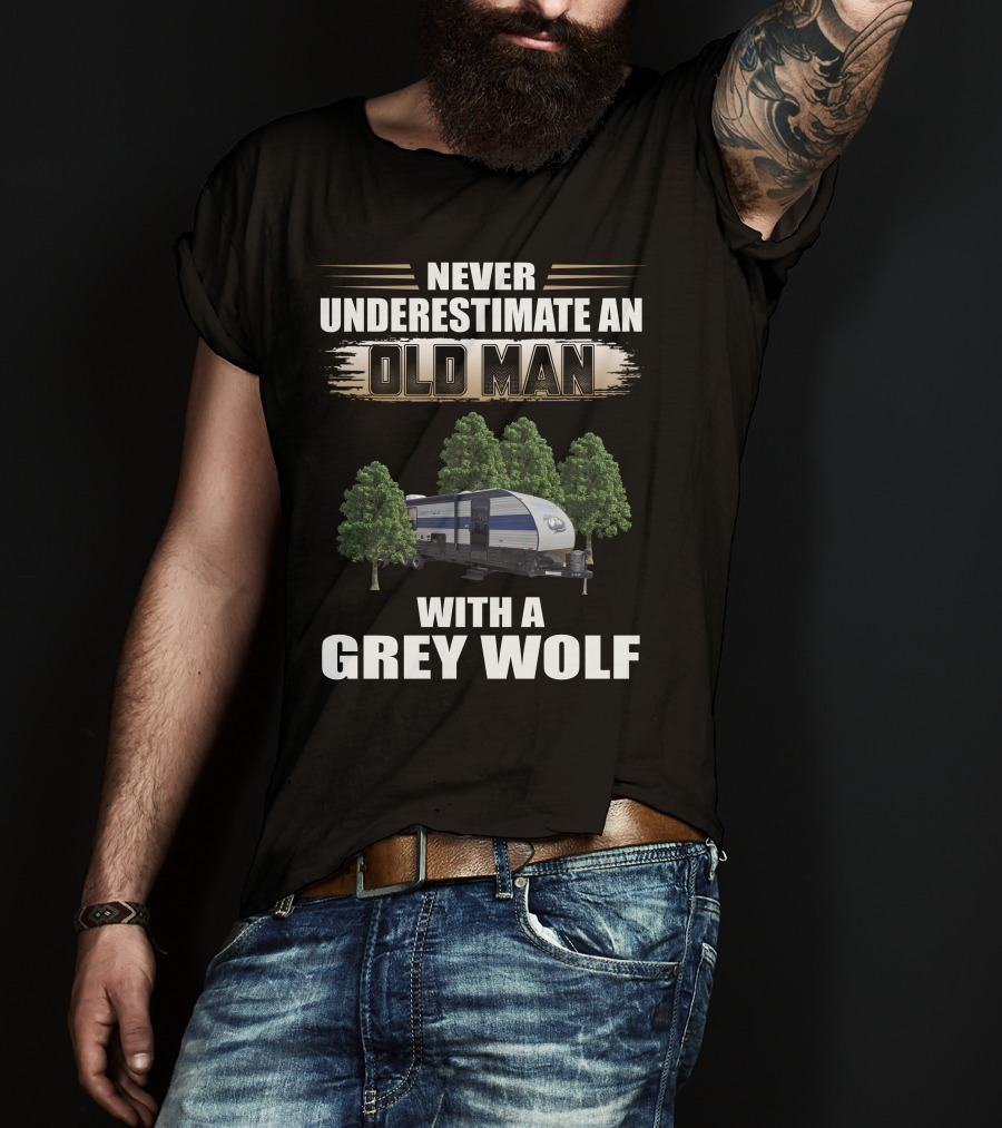 NEVER UNDERESTIMATE AN OLD MAN WITH A GREY WOLF Forest River Cherokee T-Shirt