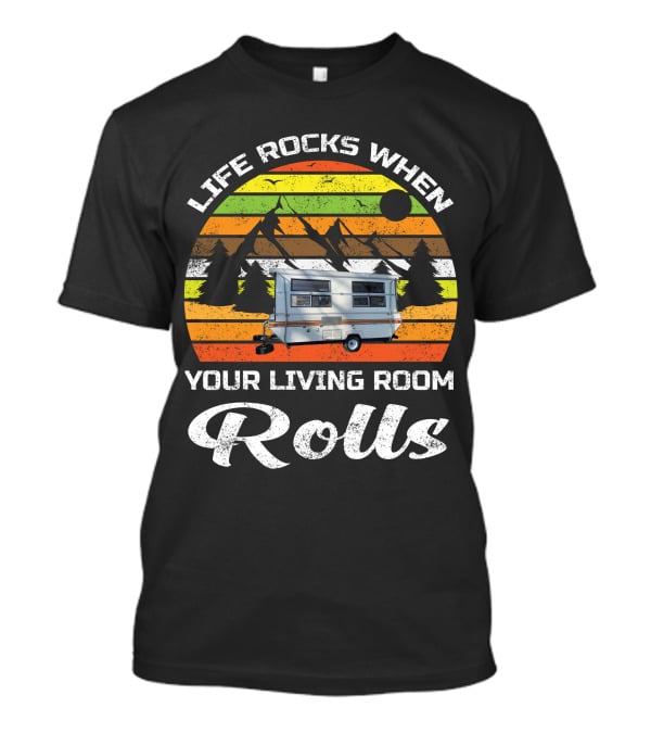 Life Rocks When Your Living Room Rolls Vintage Camping Scenic Caravan T-Shirt