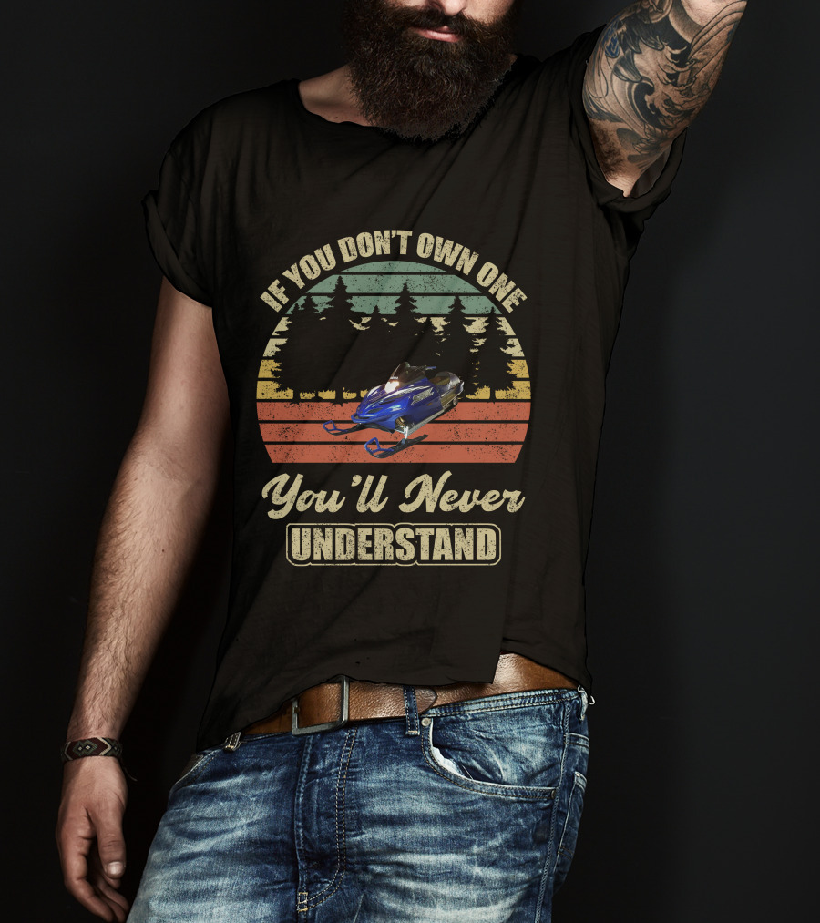 If You Don't Own One You'll Never Understand Yamaha SRX Snowmobile T-Shirt