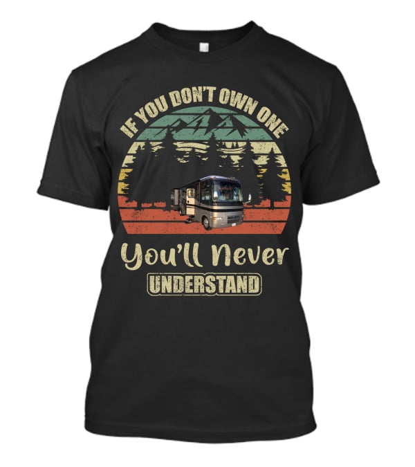 If You Don't Own One You'll Never Understand Holiday Rambler Vacationer T-Shirt