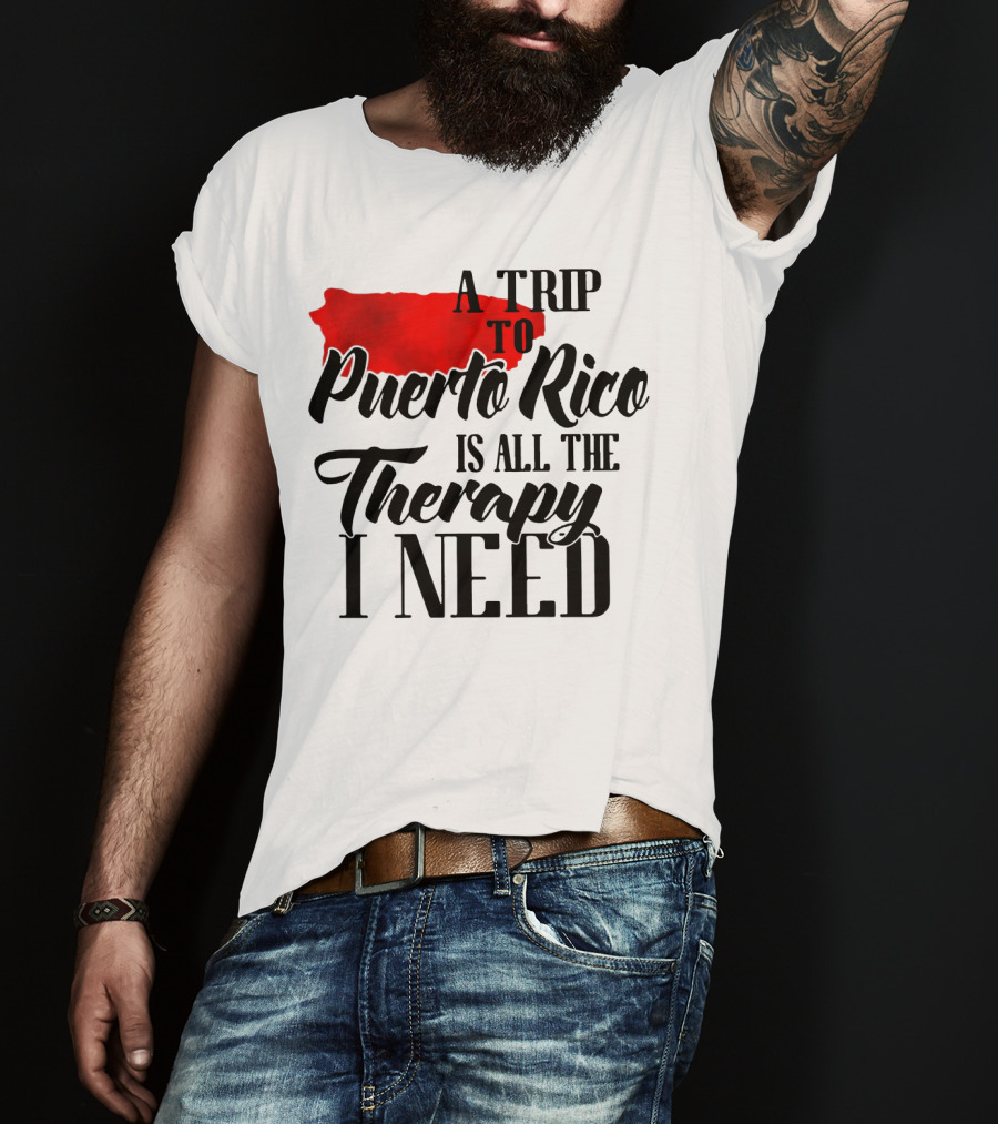 A Trip To Puerto Rico Is All The Therapy I Need With Red Island T-Shirt
