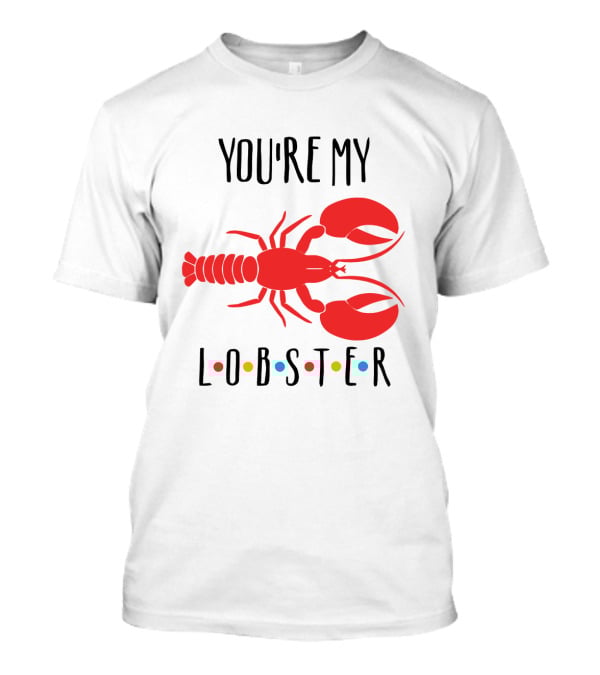 You're My Lobster Friends Inspired Red Lobster T-Shirt