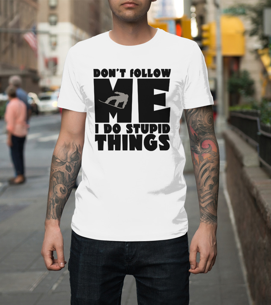 Don't Follow Me I Do Stupid Things Snowboarder Silhouette Adventure T-Shirt