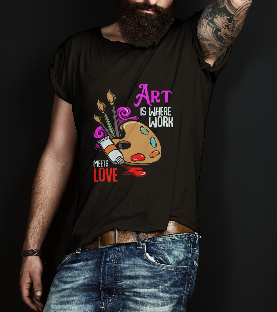 Art Is Where Work Meets Love Palette Brushes Paint Splatter T-Shirt