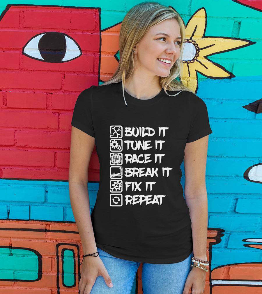 Build It Tune It Race It Break It Fix It Repeat It Car Enthusiast Cycle T-Shirt