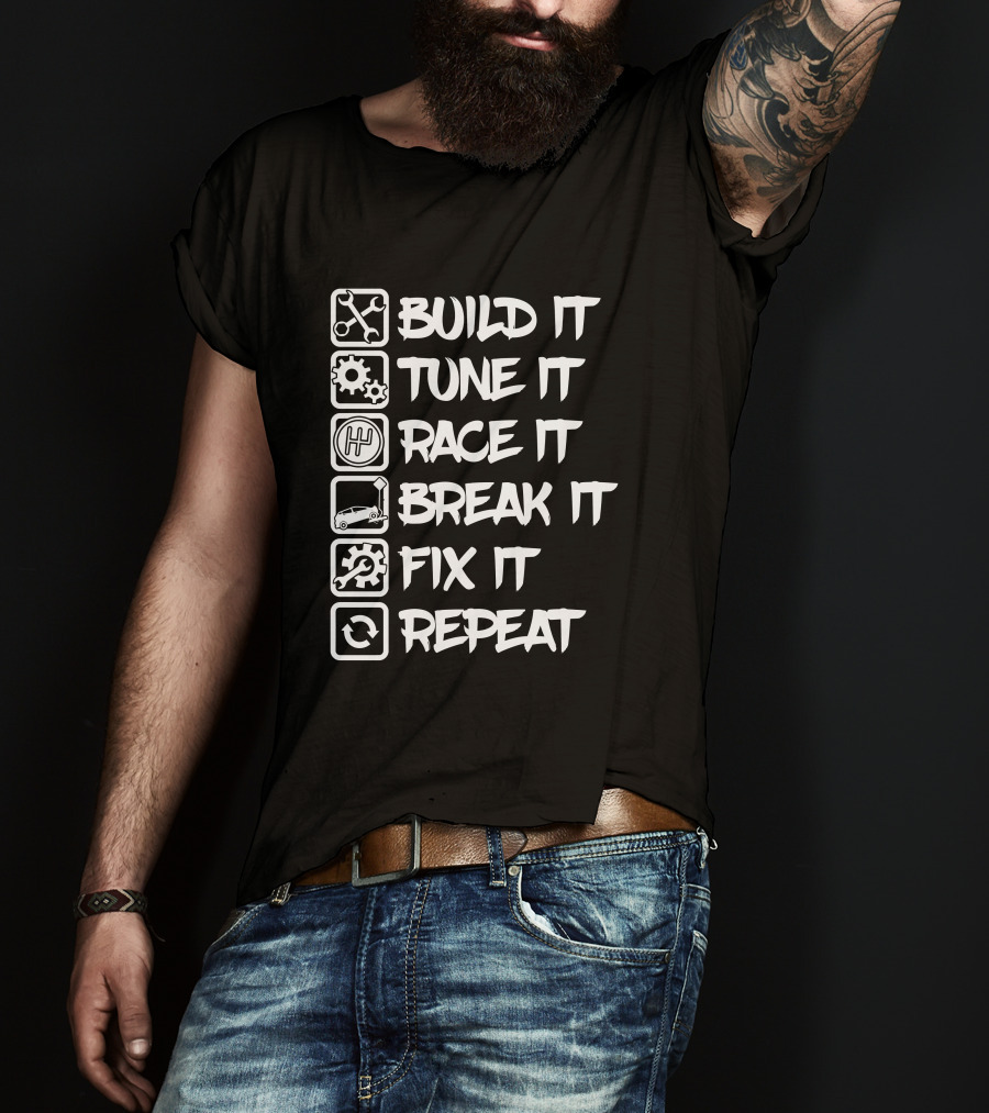 Build It Tune It Race It Break It Fix It Repeat It Car Enthusiast Cycle T-Shirt