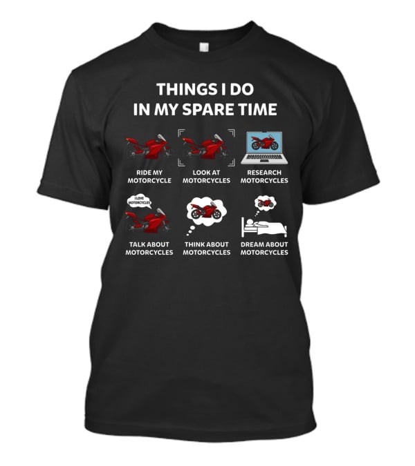 Things I Do In My Spare Time Ride Look Research Talk Think Dream About Motorcycles T-Shirt