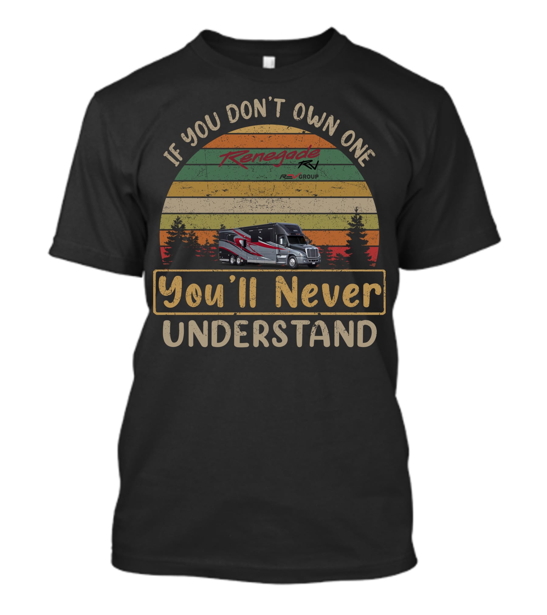 If You Don't Own One Renegade RV You'll Never Understand T-Shirt