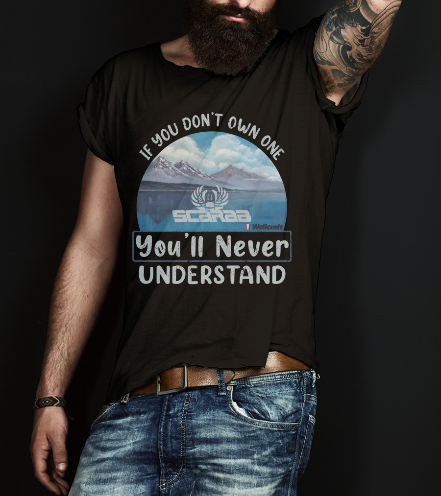 If You Don't Own One Scarab Wellcraft You'll Never Understand T-Shirt