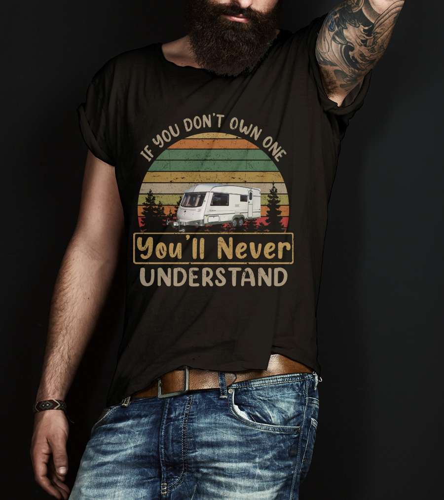 If You Don't Own One You'll Never Understand Abi Touring Caravan T-Shirt