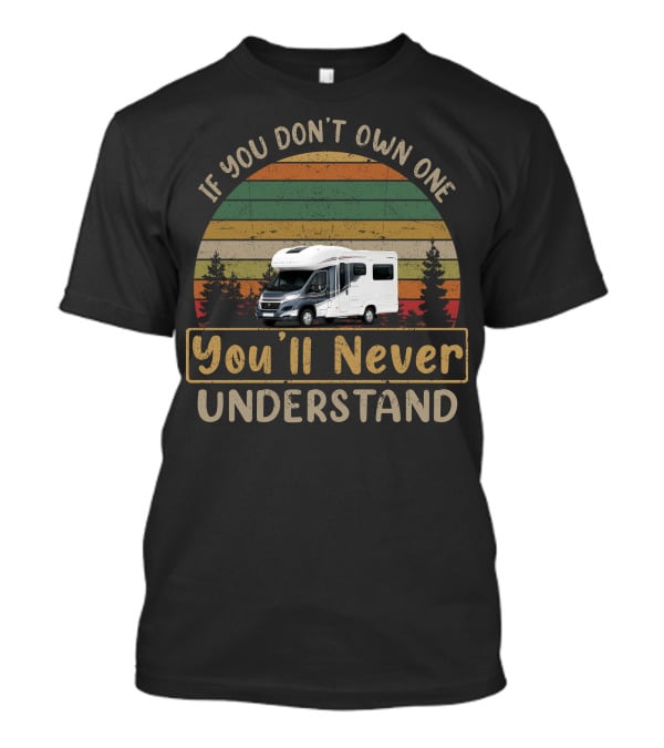 If You Don't Own One You'll Never Understand Auto Trail T-Shirt
