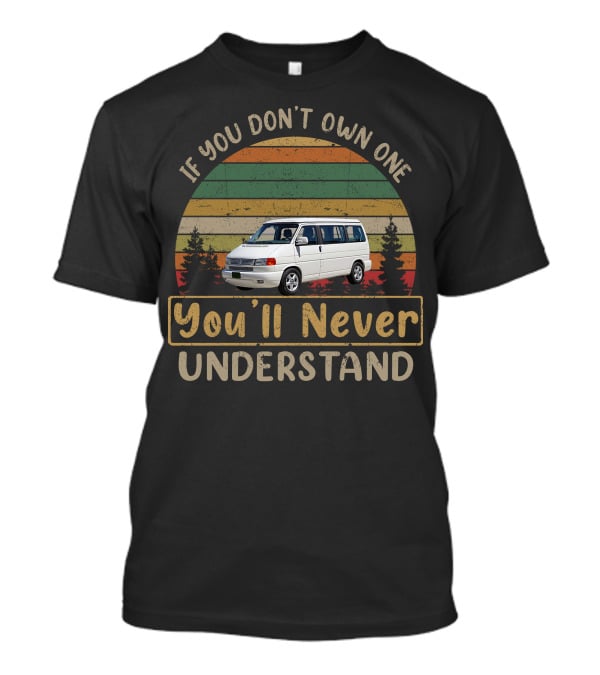 If You Don't Own One You'll Never Understand Volkswagen Eurovan T-Shirt