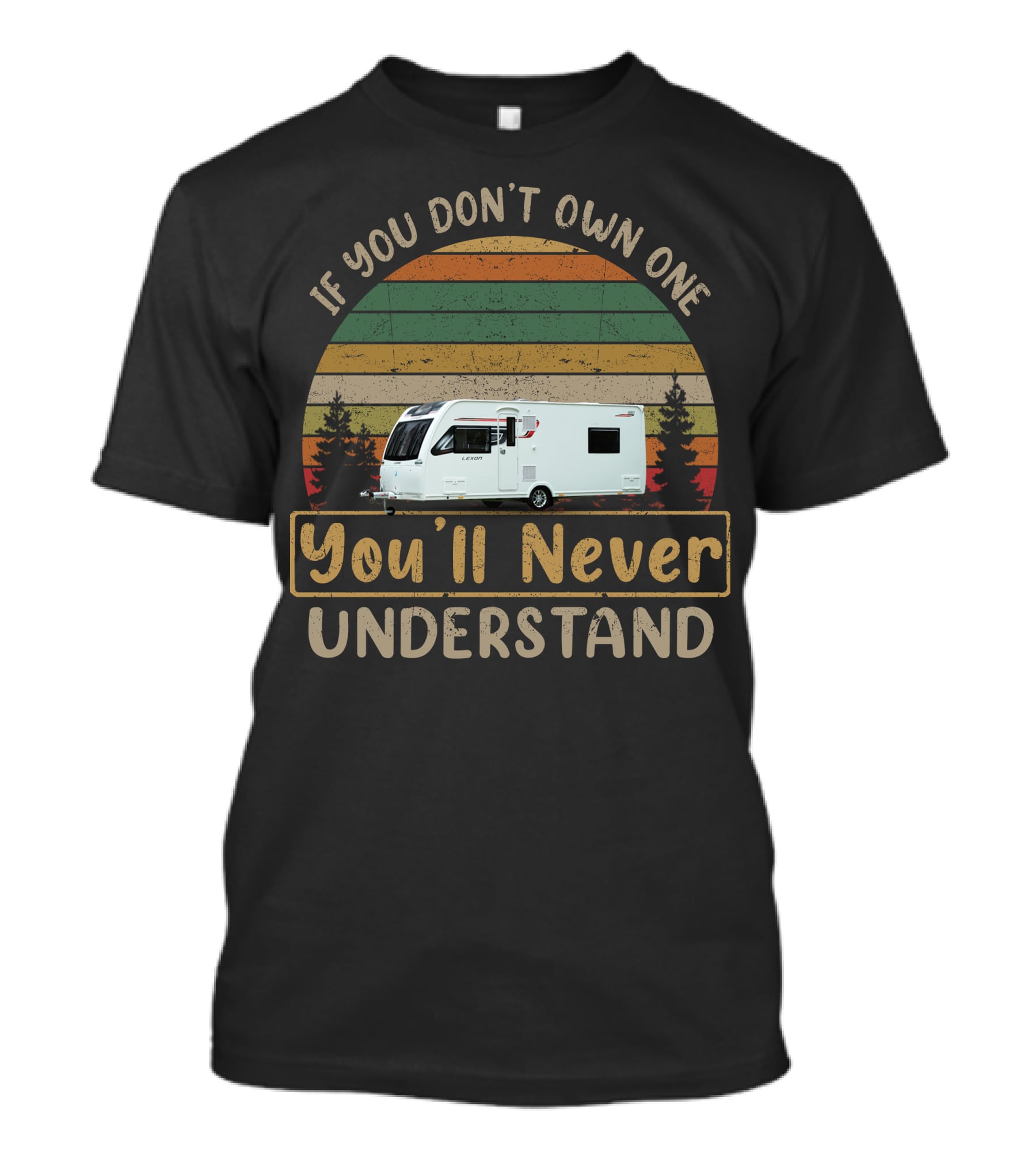Lunar Lexon 590 If You Don't Own One You'll Never Understand Retro Camper Vintage Trees T-Shirt