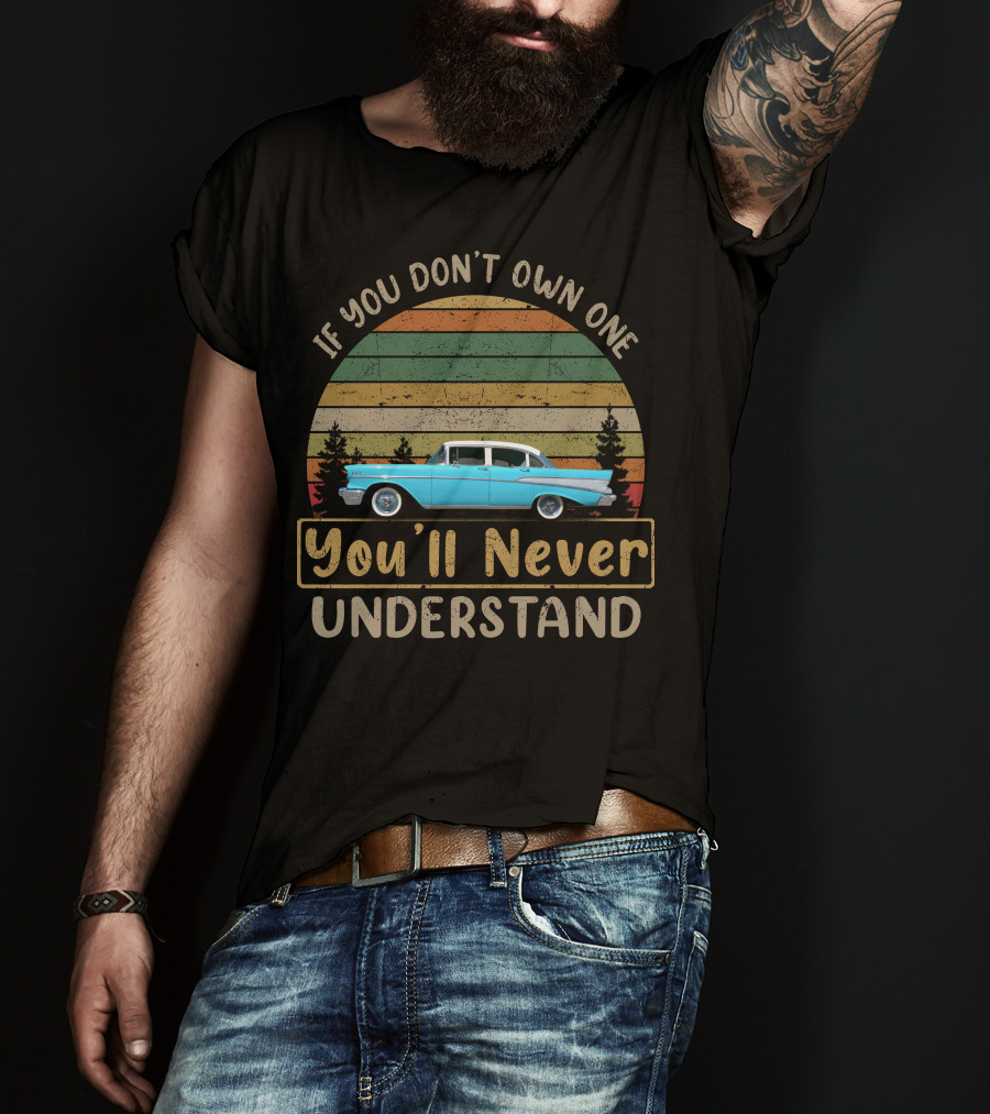 If You Don't Own One You'll Never Understand 1957 Chevrolet Bel Air T-Shirt