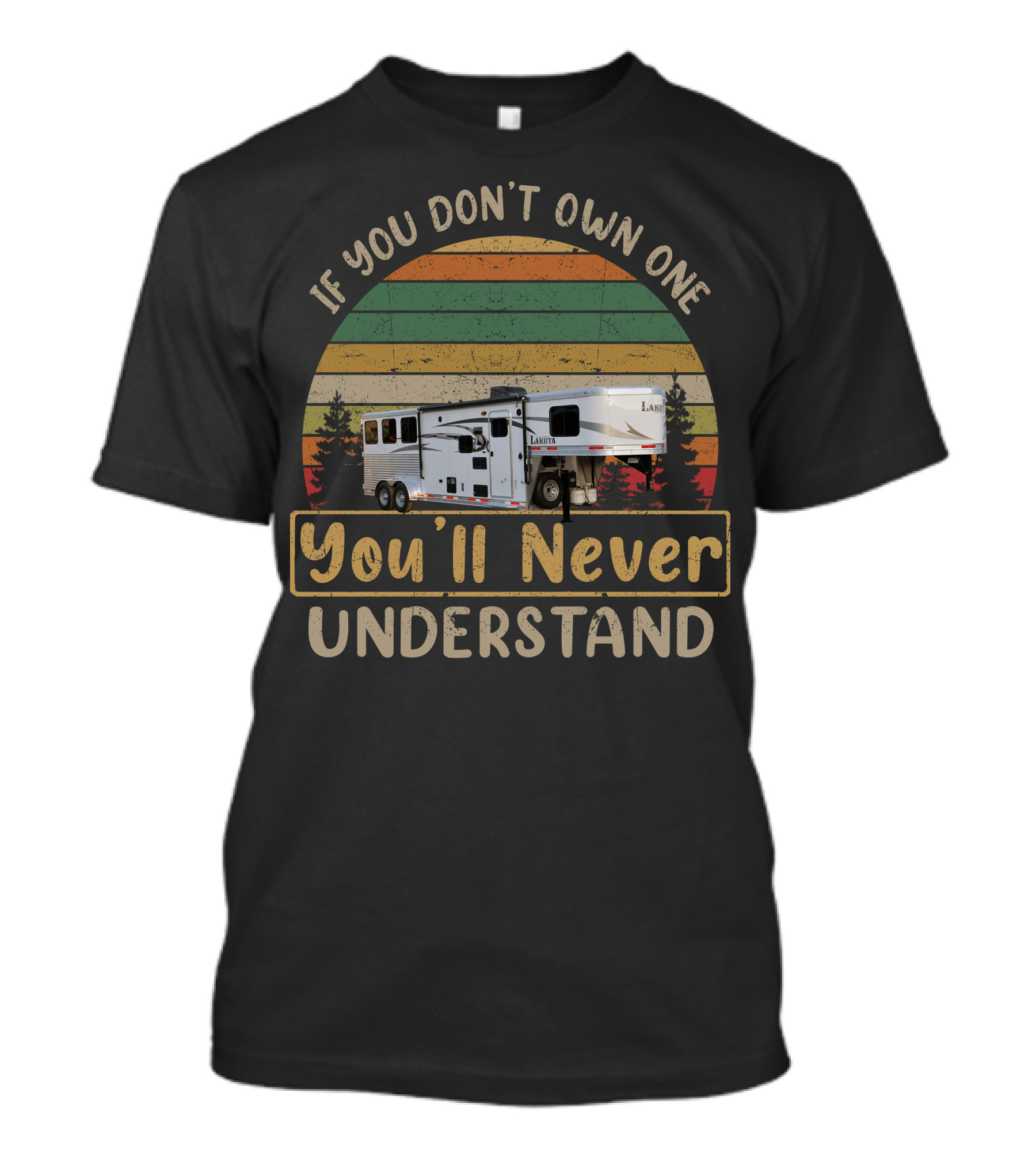 If You Don't Own One You'll Never Understand Lakota Horse Trailers T-Shirt