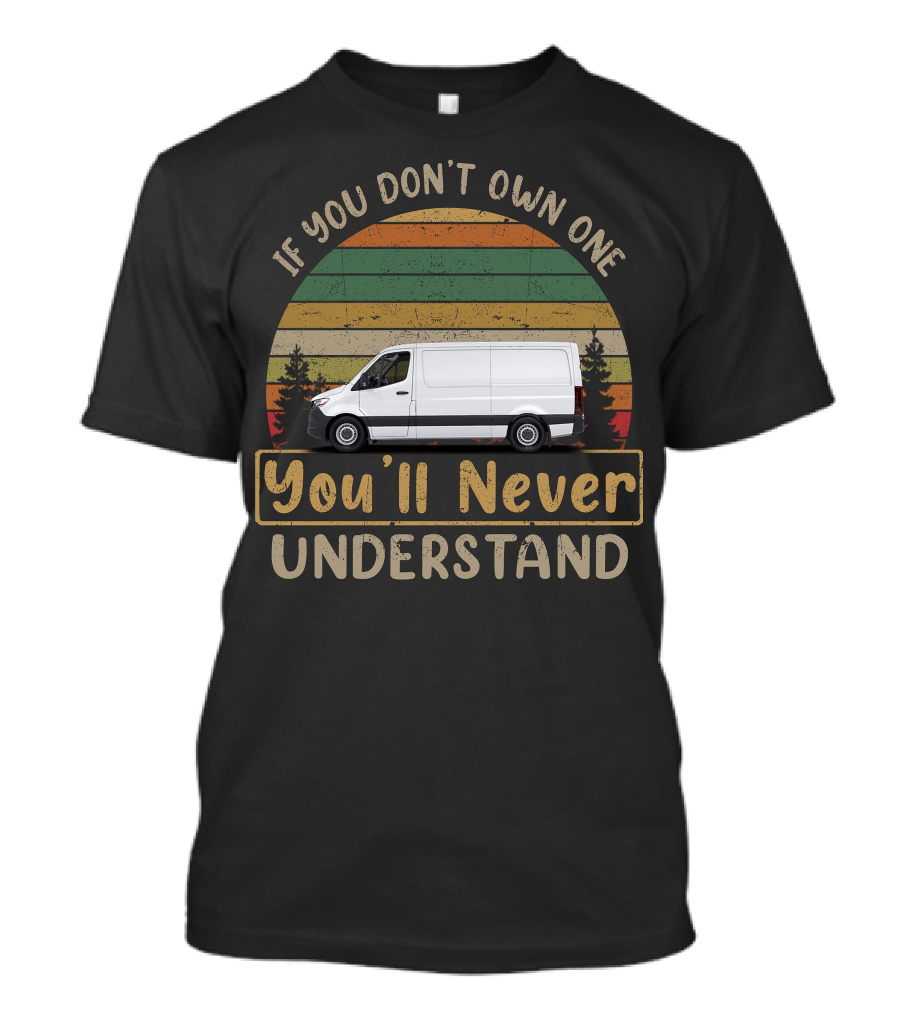 If You Don't Own One You'll Never Understand Sprinter Vans T-Shirt