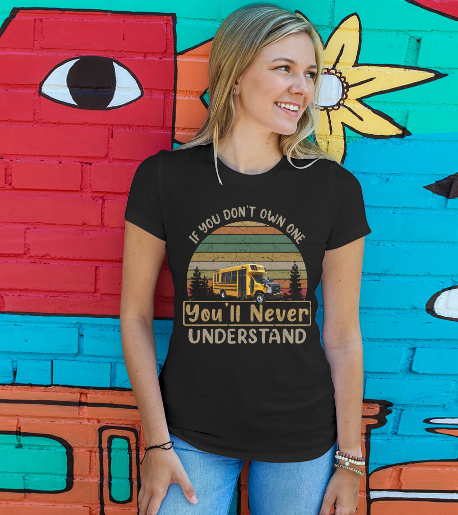 If You Don't Own One Skoolie Short Buses You'll Never Understand T-Shirt