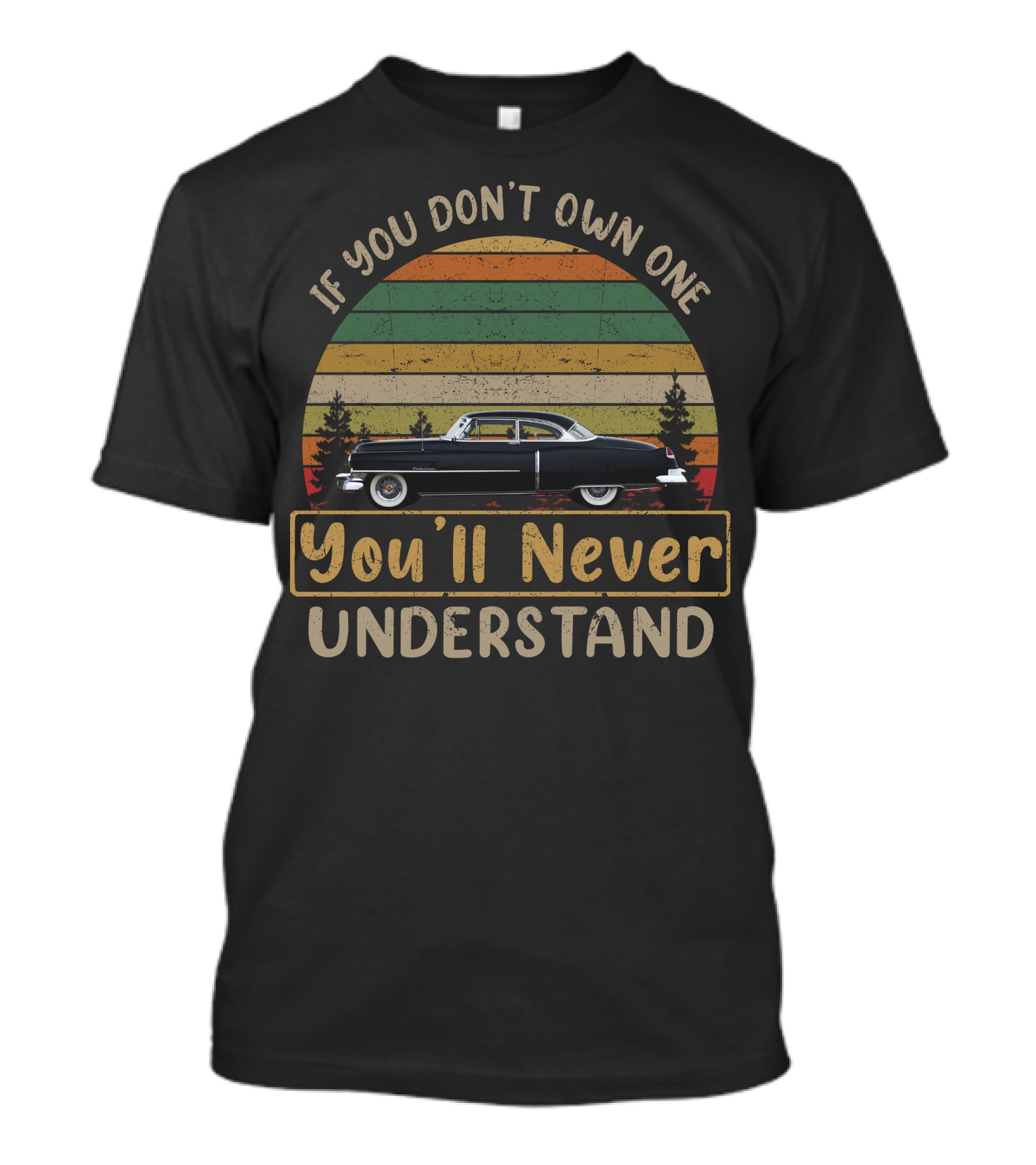 If You Don't Own One 50 Cadillac You'll Never Understand T-Shirt
