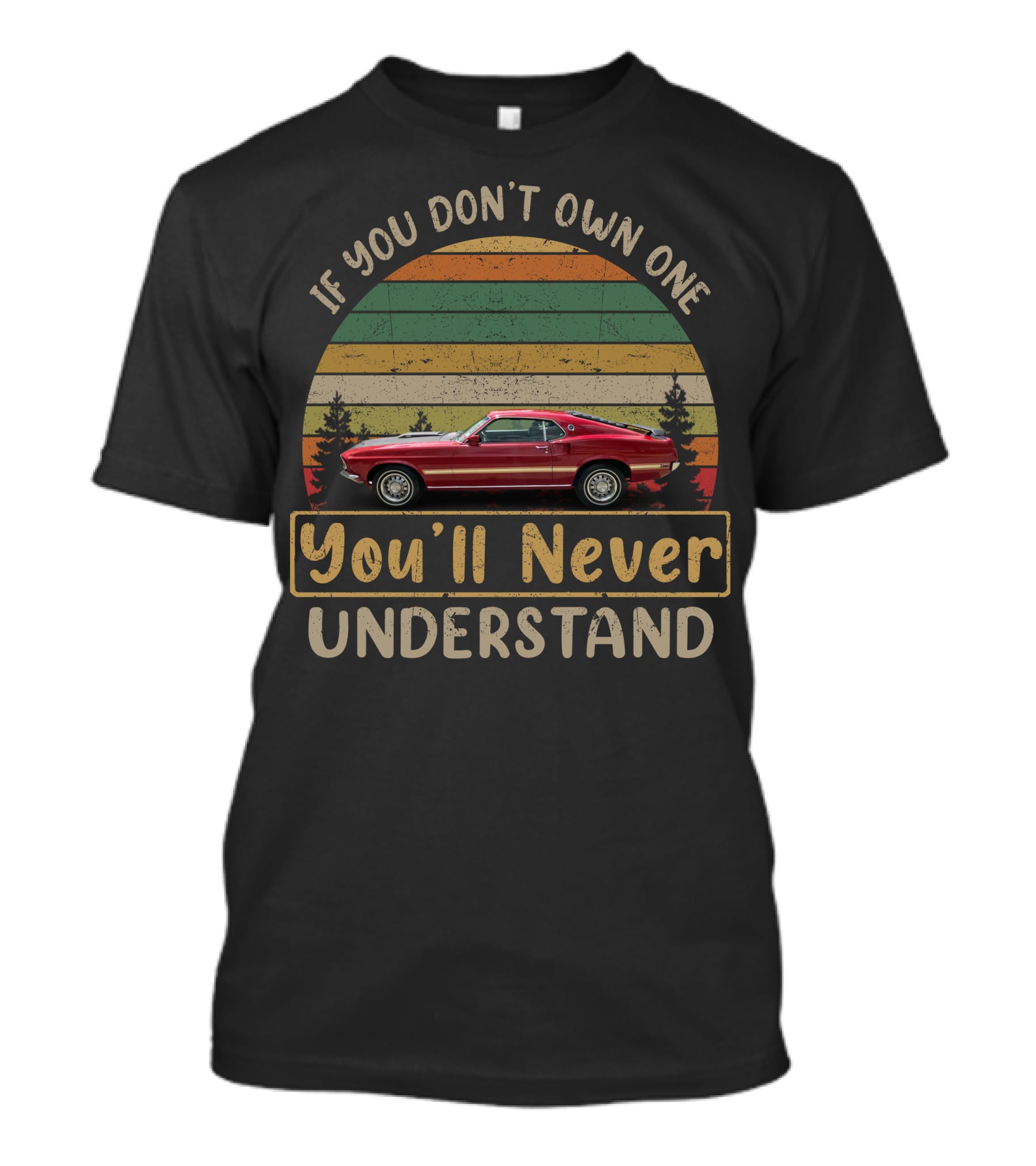 1969 1970 Ford Mustang If You Don't Own One You'll Never Understand T-Shirt