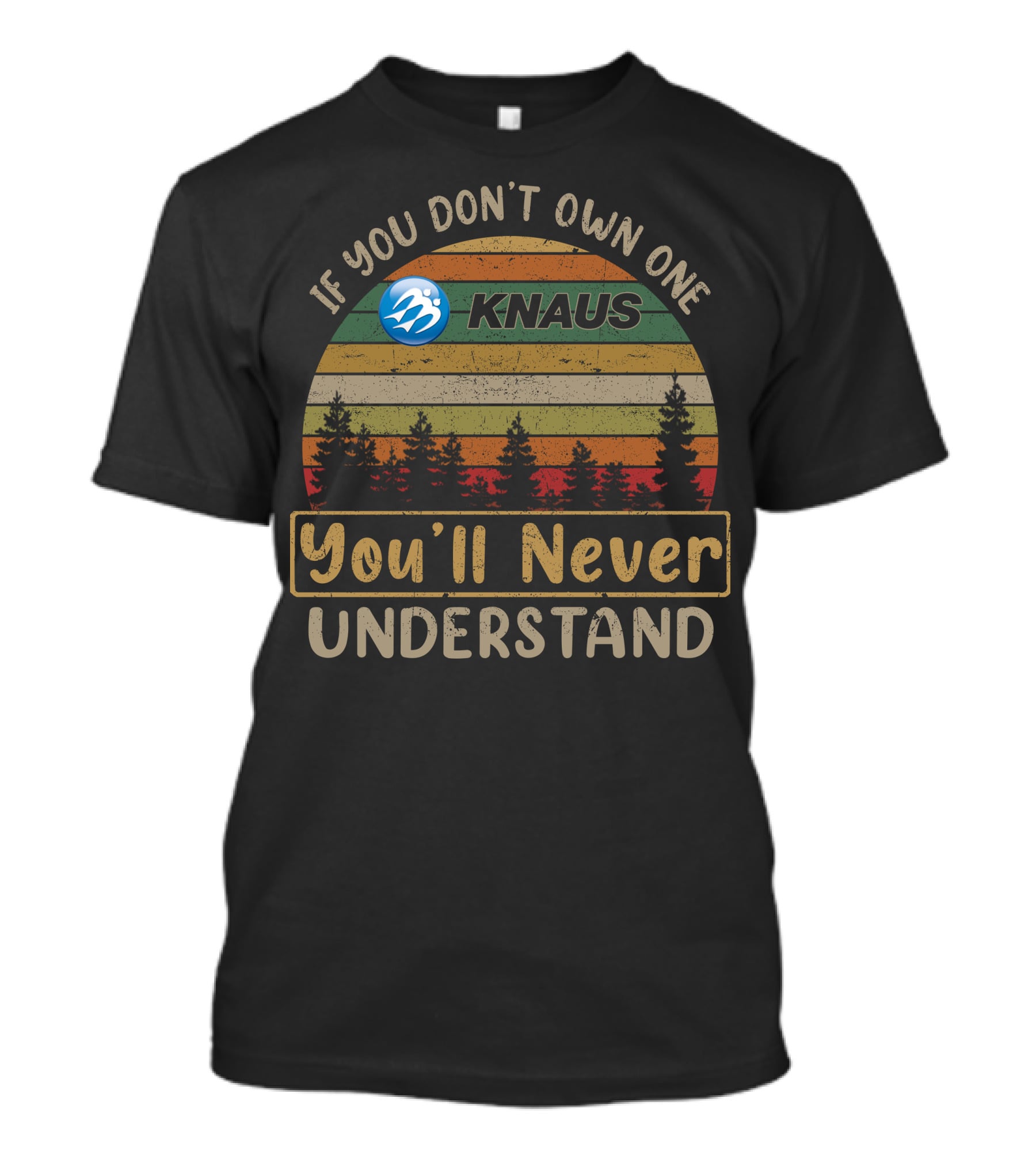 If You Don't Own One Knaus You'll Never Understand Retro Stripes Forest Tree T-Shirt