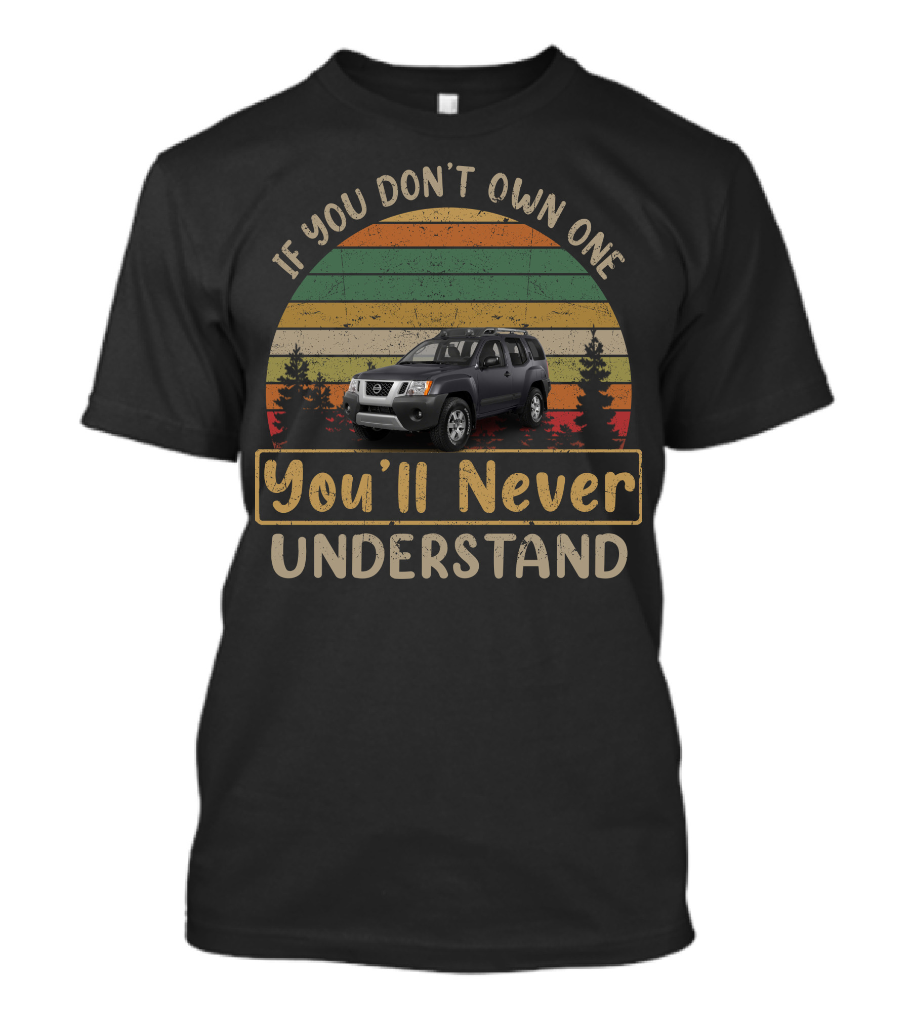 If You Don't Own One You'll Never Understand Xterra T-Shirt