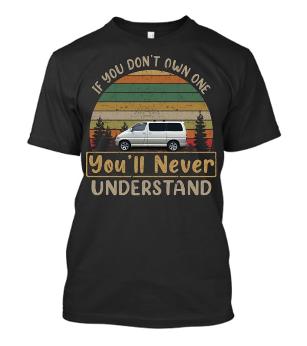 Toyota Granvia If You Don't Own One You'll Never Understand T-Shirt