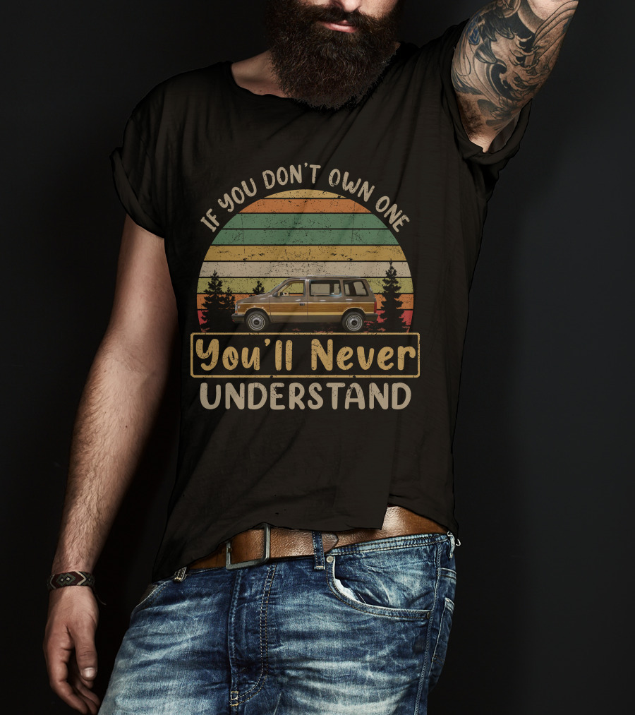 If You Don't Own One You'll Never Understand Vintage Van T-Shirt