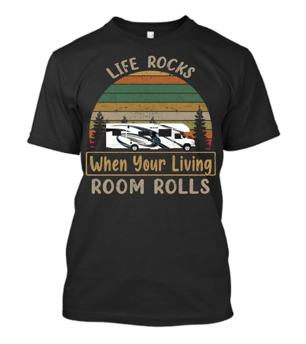 Life Rocks When Your Living Room Rolls Thor Outlaw Motorcoach T-Shirt