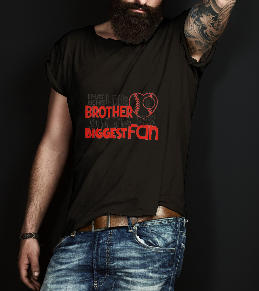 I May Be His Little Brother But I'm His Biggest Fan Baseball 8 T-Shirt