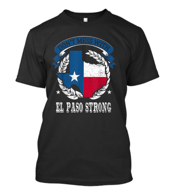 Don't Mess With El Paso Strong Texas Flag State Pride Unity T-Shirt